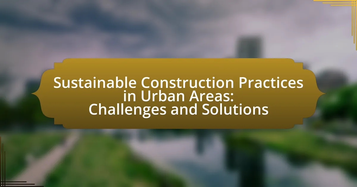 Sustainable Construction Practices in Urban Areas: Challenges and Solutions