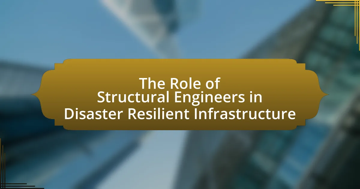 The Role of Structural Engineers in Disaster Resilient Infrastructure