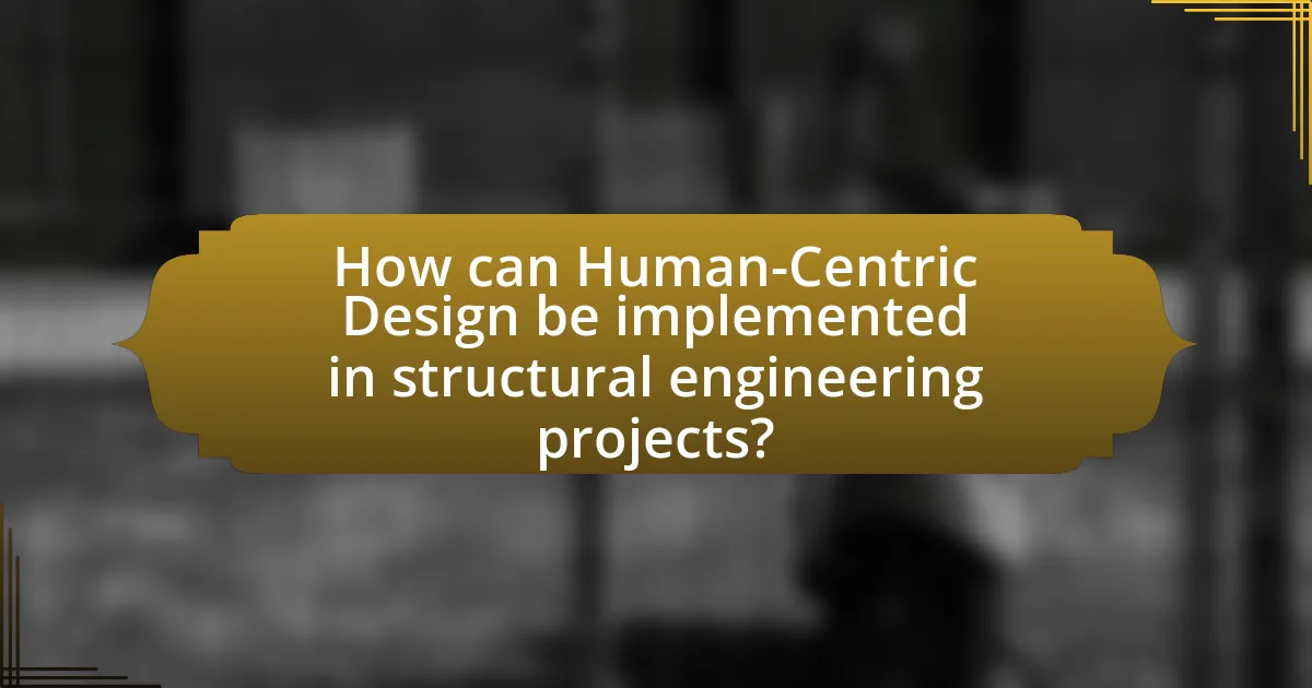 How can Human-Centric Design be implemented in structural engineering projects?