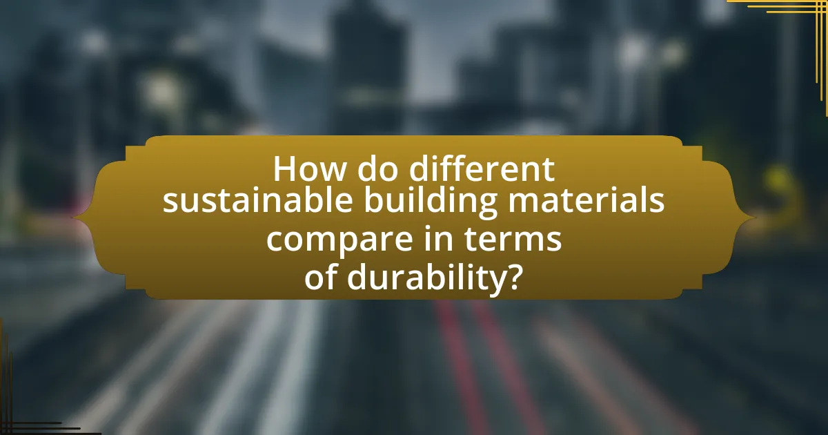 How do different sustainable building materials compare in terms of durability?