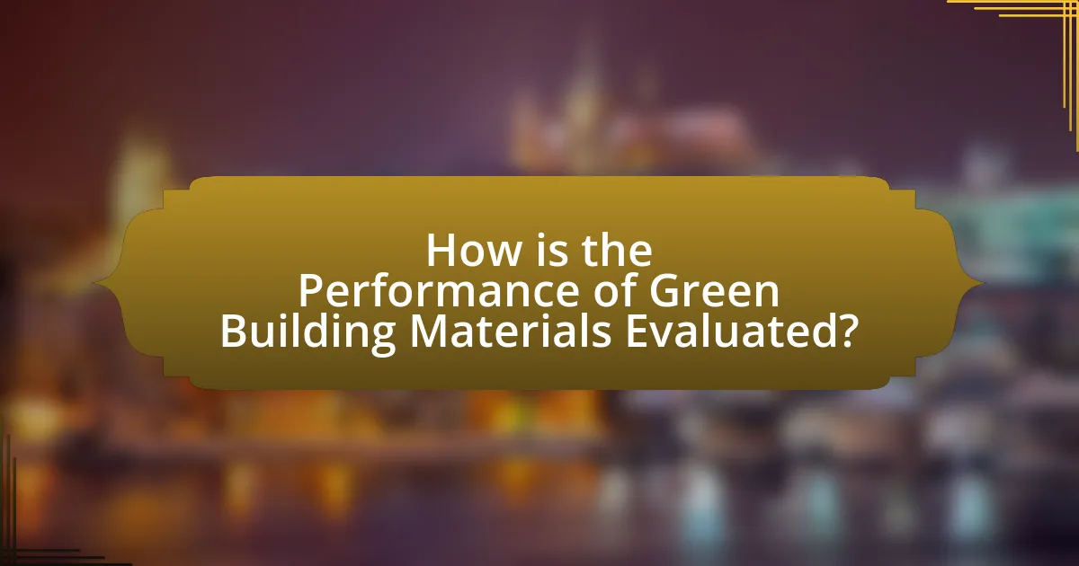 How is the Performance of Green Building Materials Evaluated?