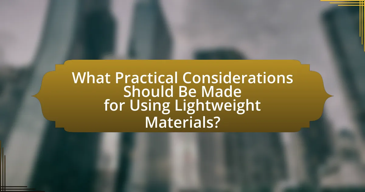 What Practical Considerations Should Be Made for Using Lightweight Materials?