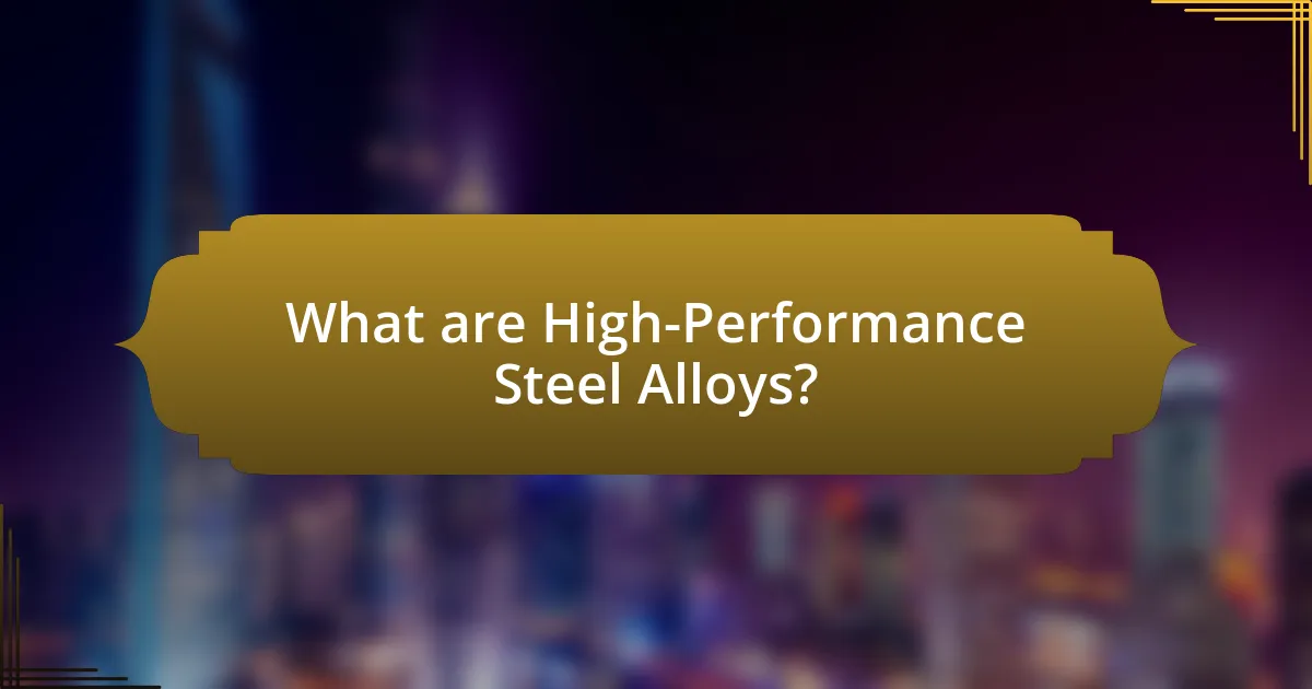 What are High-Performance Steel Alloys?