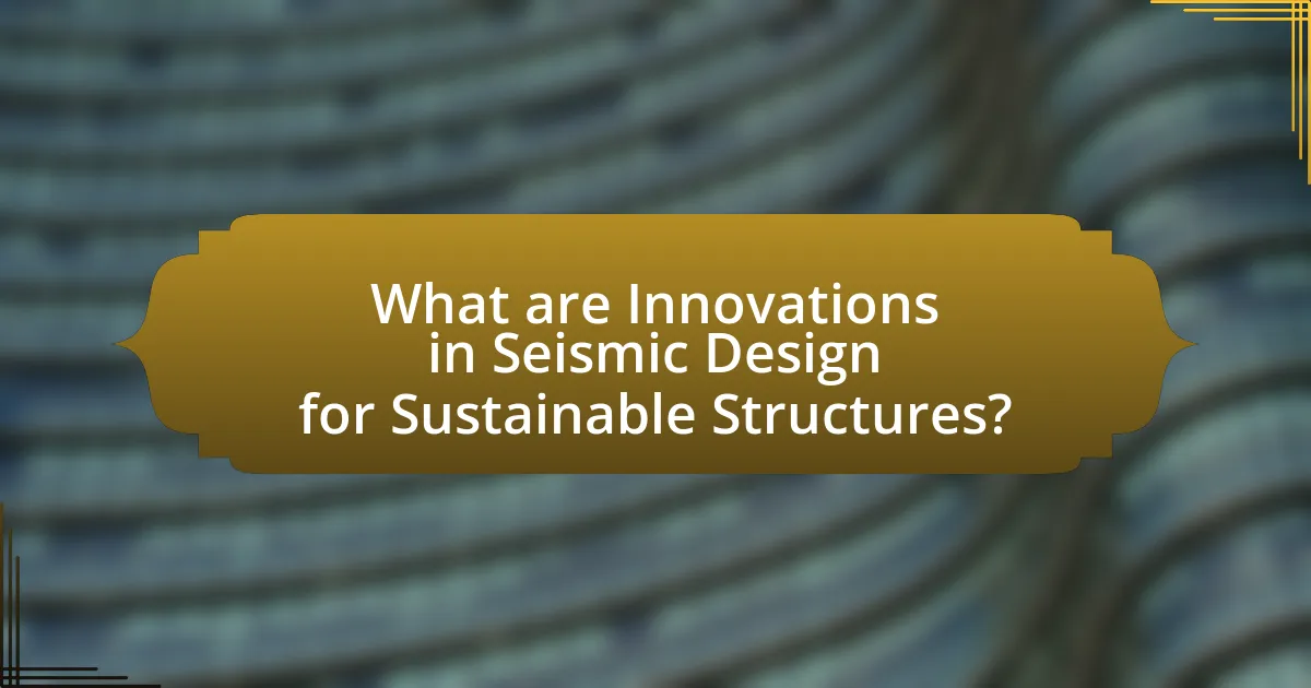 What are Innovations in Seismic Design for Sustainable Structures?