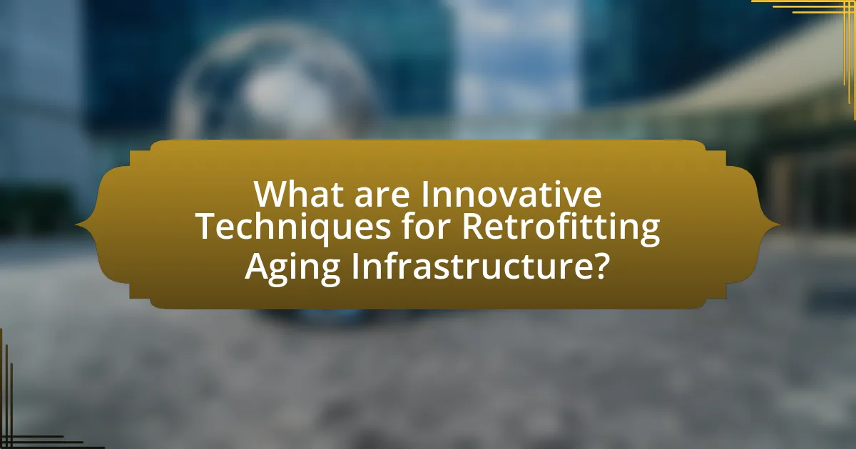 What are Innovative Techniques for Retrofitting Aging Infrastructure?