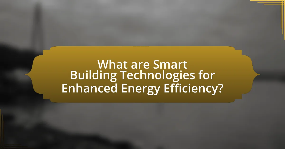 What are Smart Building Technologies for Enhanced Energy Efficiency?