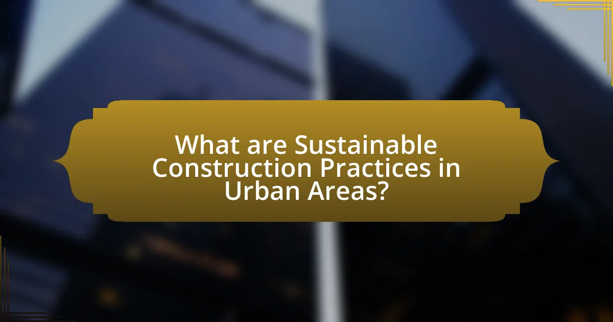 What are Sustainable Construction Practices in Urban Areas?