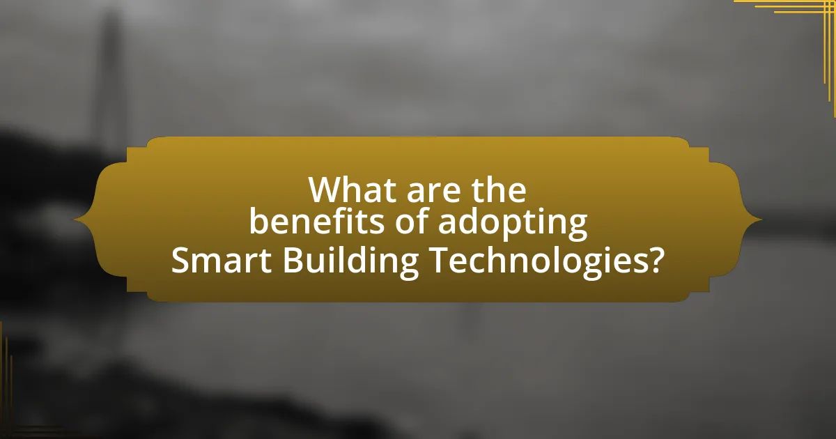 What are the benefits of adopting Smart Building Technologies?