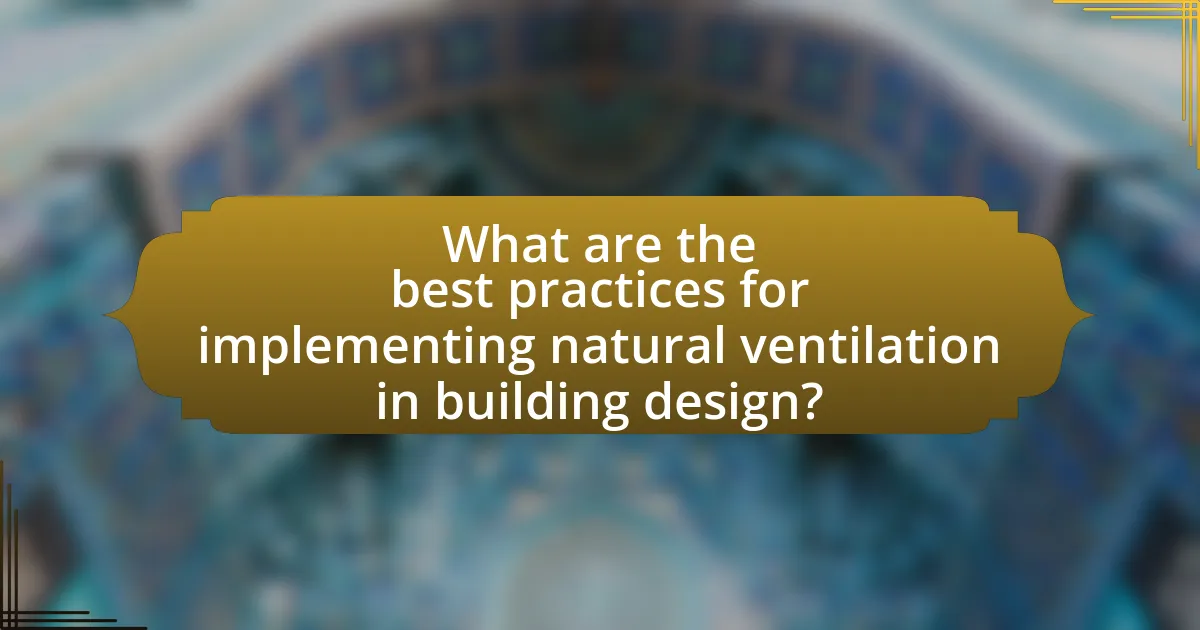 What are the best practices for implementing natural ventilation in building design?