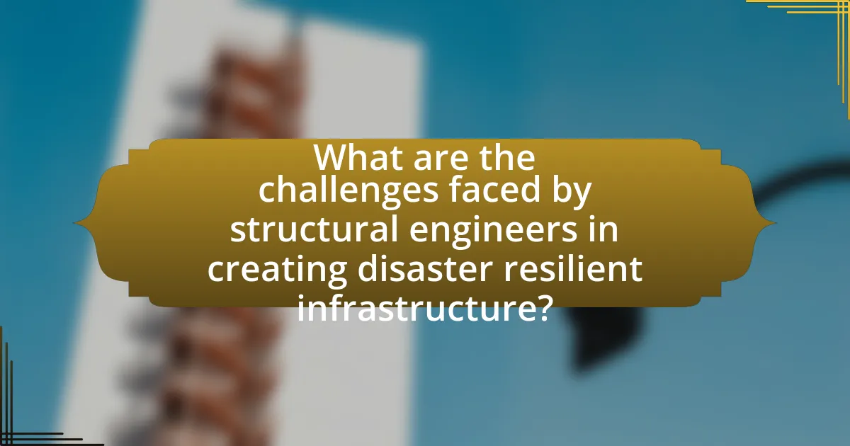 What are the challenges faced by structural engineers in creating disaster resilient infrastructure?
