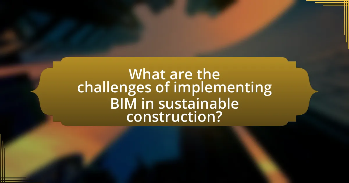 What are the challenges of implementing BIM in sustainable construction?