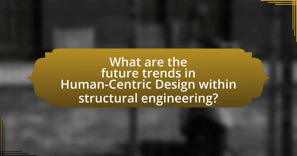 What are the future trends in Human-Centric Design within structural engineering?