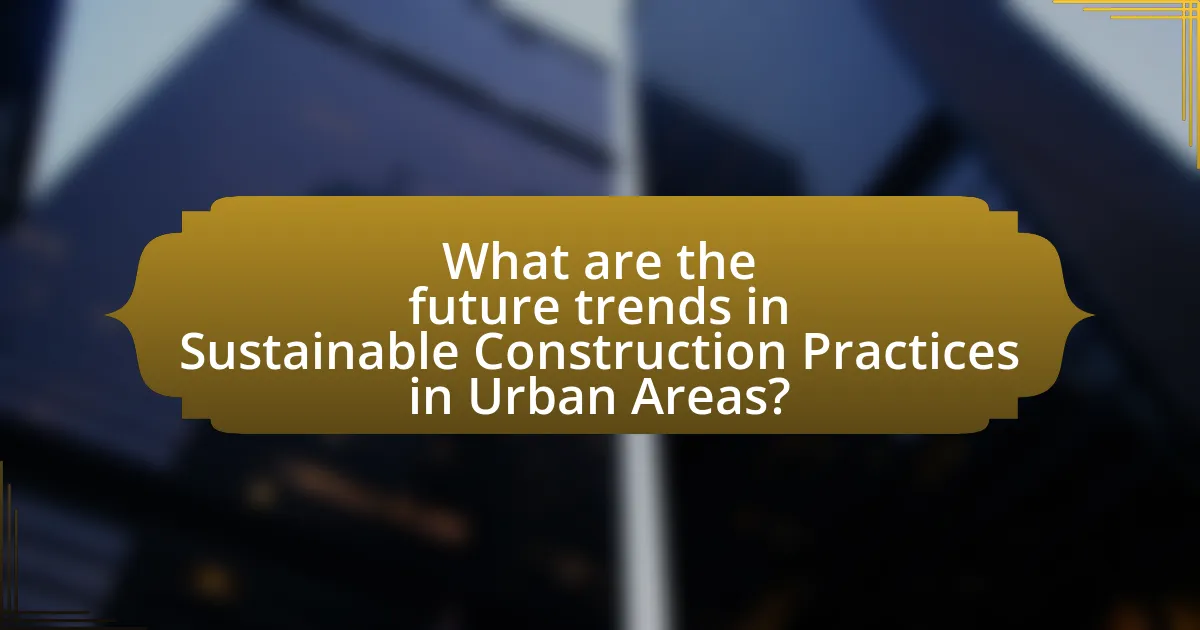 What are the future trends in Sustainable Construction Practices in Urban Areas?