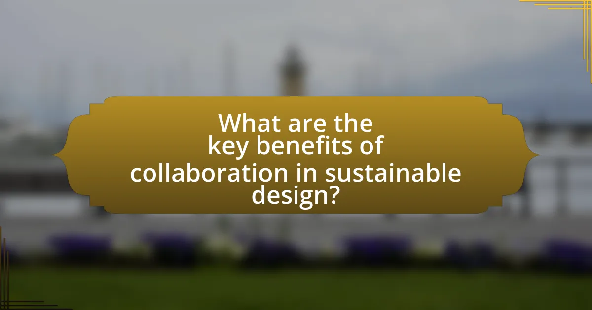 What are the key benefits of collaboration in sustainable design?