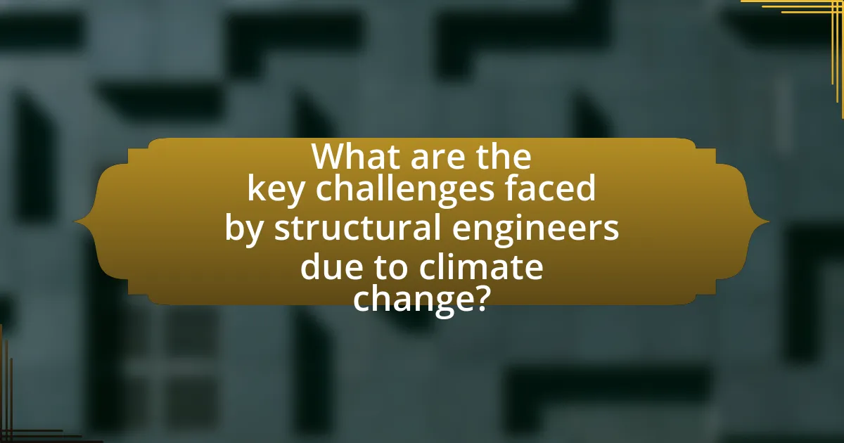What are the key challenges faced by structural engineers due to climate change?