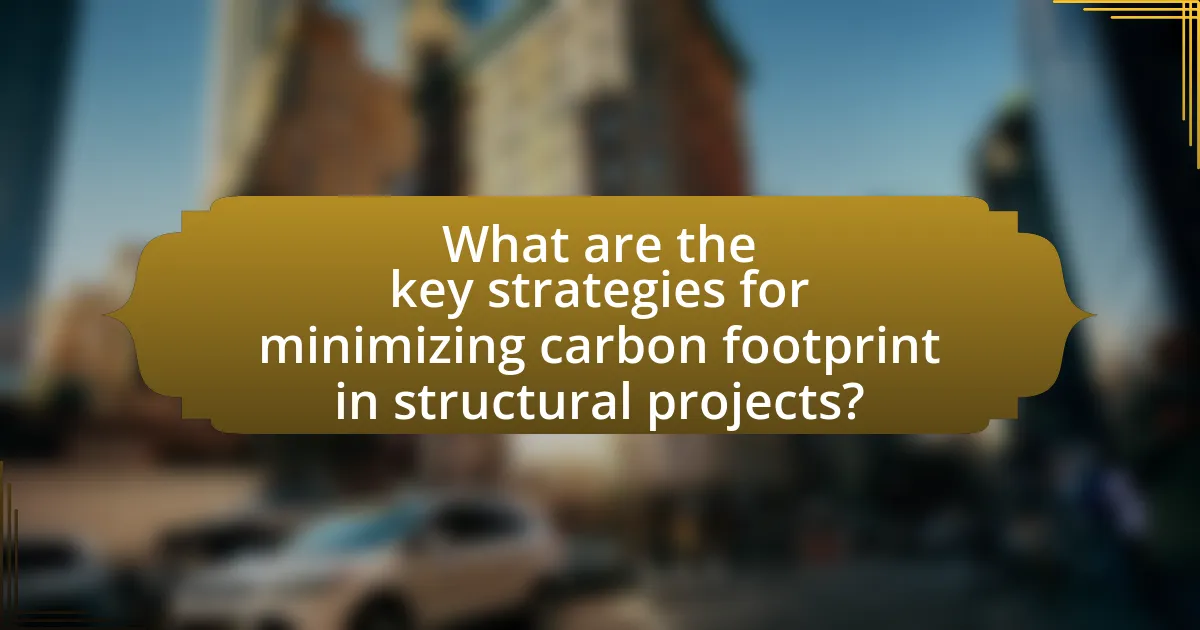 What are the key strategies for minimizing carbon footprint in structural projects?