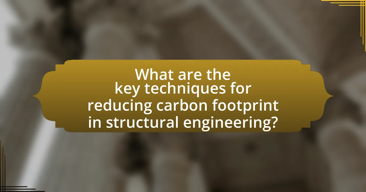 What are the key techniques for reducing carbon footprint in structural engineering?