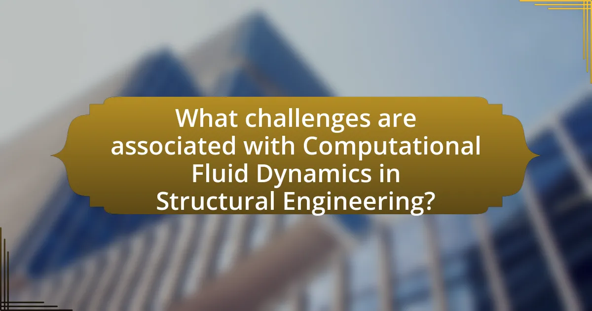 What challenges are associated with Computational Fluid Dynamics in Structural Engineering?