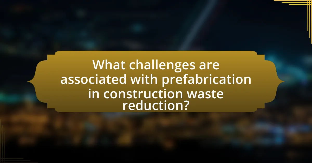 What challenges are associated with prefabrication in construction waste reduction?