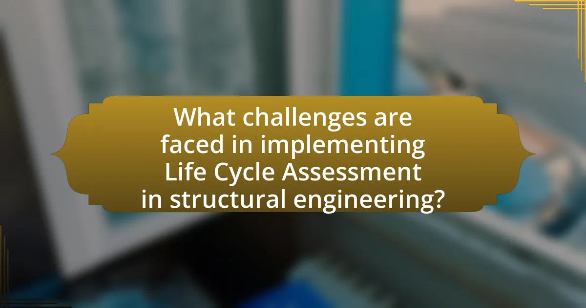 What challenges are faced in implementing Life Cycle Assessment in structural engineering?