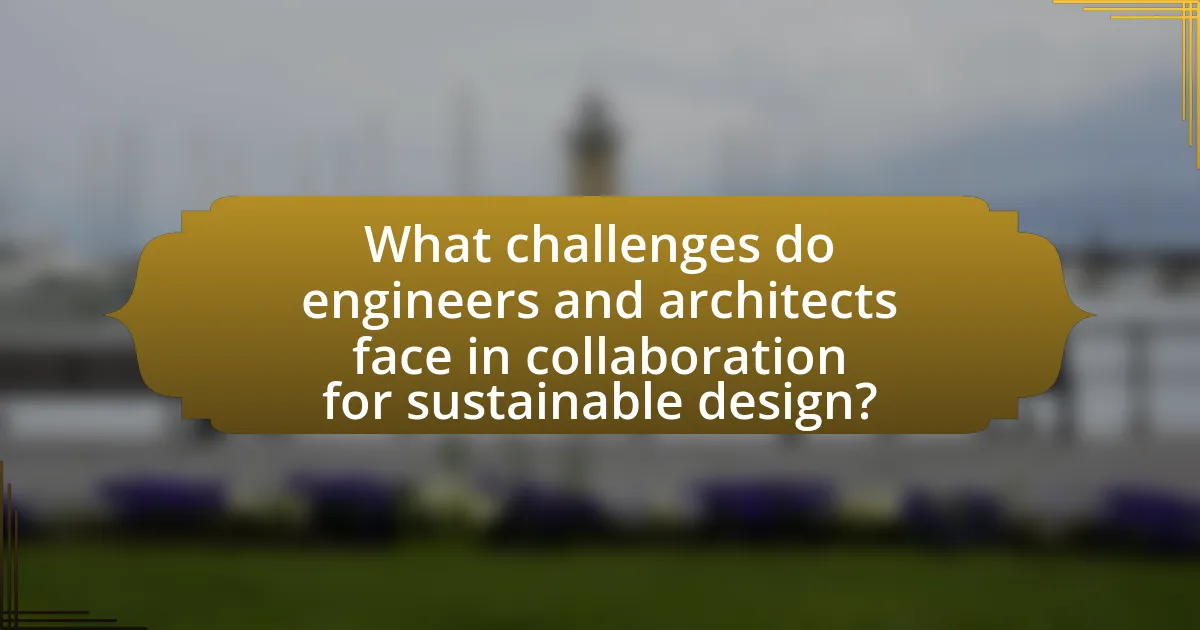 What challenges do engineers and architects face in collaboration for sustainable design?