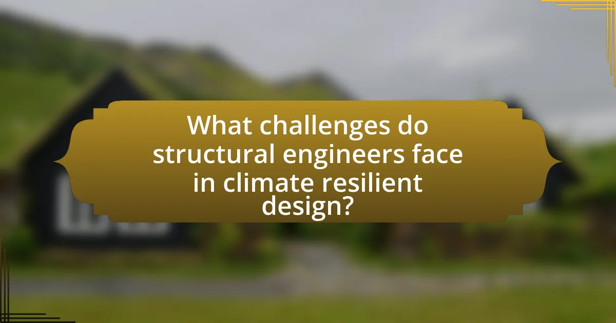 What challenges do structural engineers face in climate resilient design?