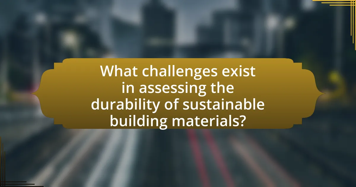 What challenges exist in assessing the durability of sustainable building materials?