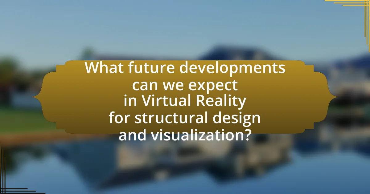 What future developments can we expect in Virtual Reality for structural design and visualization?