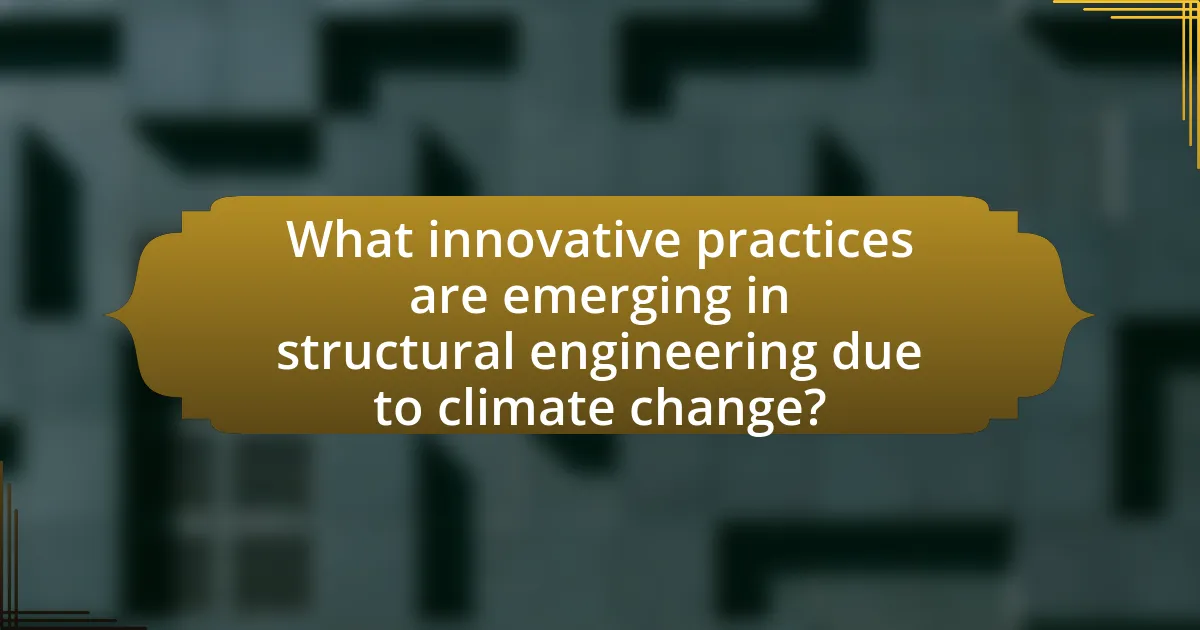 What innovative practices are emerging in structural engineering due to climate change?
