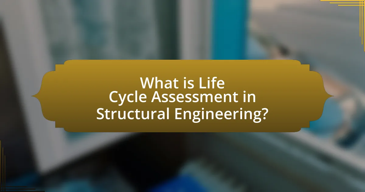 What is Life Cycle Assessment in Structural Engineering?