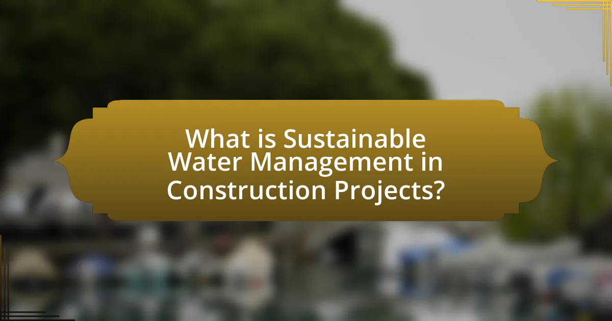 What is Sustainable Water Management in Construction Projects?
