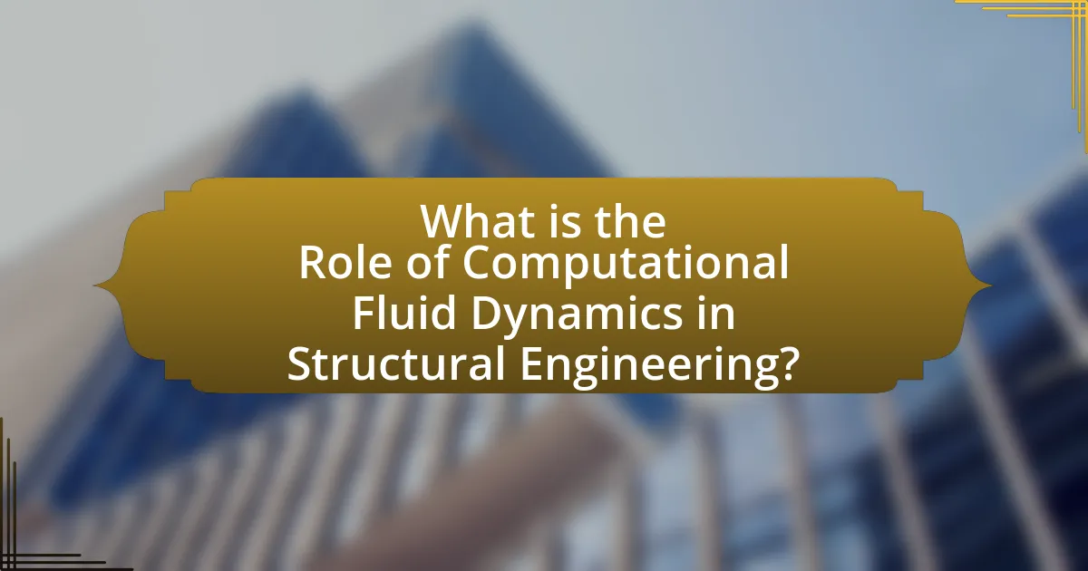 What is the Role of Computational Fluid Dynamics in Structural Engineering?