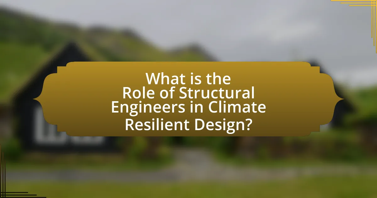 What is the Role of Structural Engineers in Climate Resilient Design?