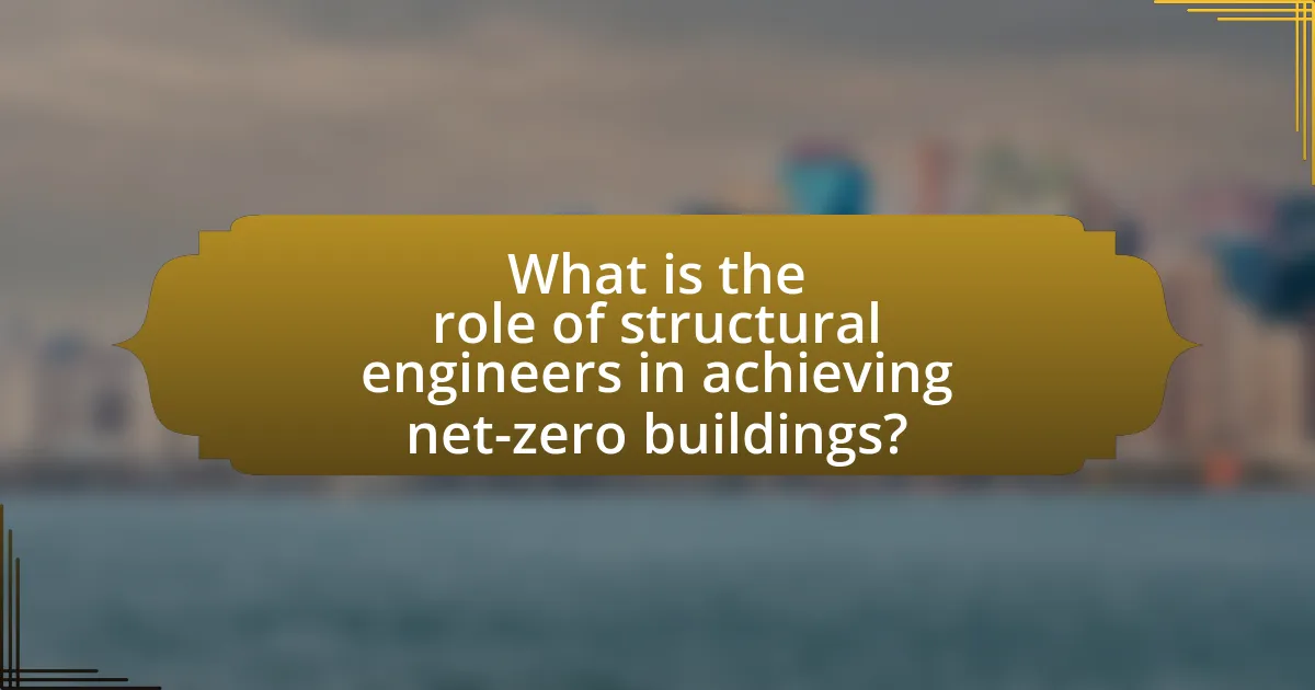 What is the role of structural engineers in achieving net-zero buildings?