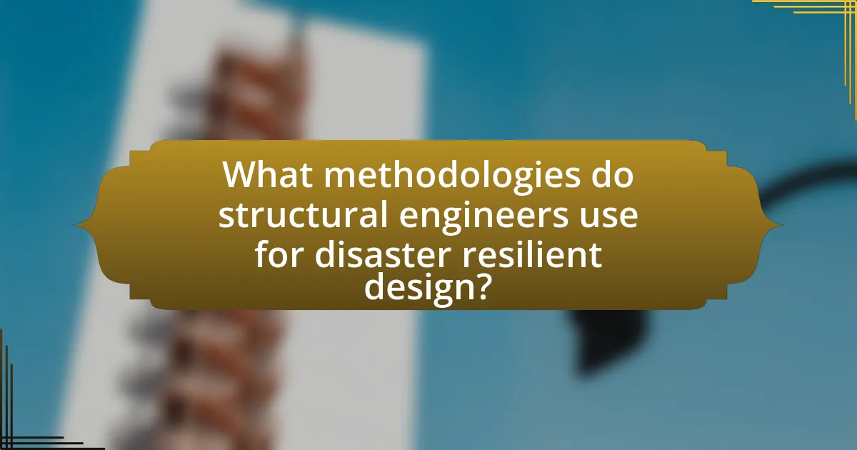 What methodologies do structural engineers use for disaster resilient design?