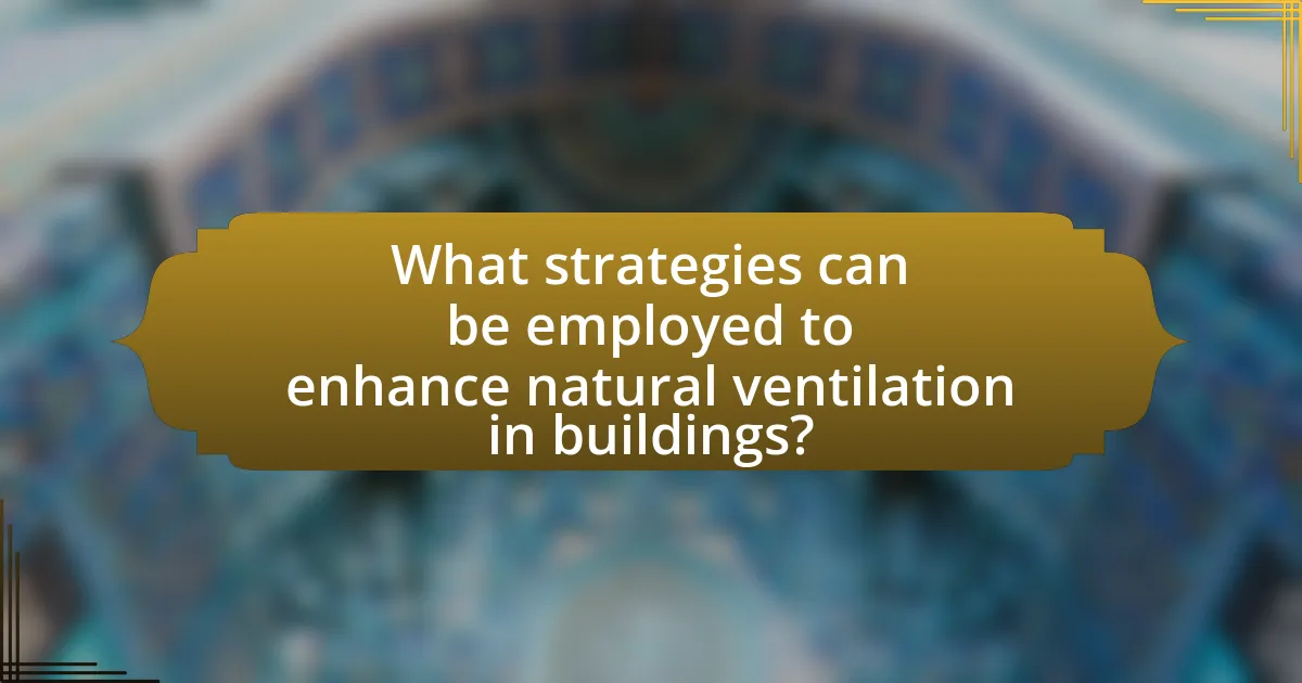 What strategies can be employed to enhance natural ventilation in buildings?